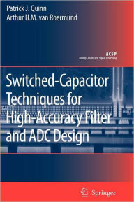 Title: Switched-Capacitor Techniques for High-Accuracy Filter and ADC Design / Edition 1, Author: Patrick J. Quinn
