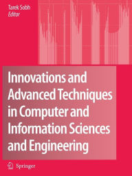 Title: Innovations and Advanced Techniques in Computer and Information Sciences and Engineering / Edition 1, Author: Tarek Sobh