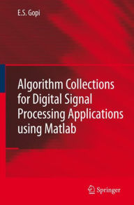 Title: Algorithm Collections for Digital Signal Processing Applications Using Matlab / Edition 1, Author: E.S. Gopi
