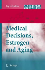 Title: Medical Decisions, Estrogen and Aging / Edition 1, Author: Jay Schulkin