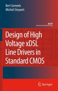 Title: Design of High Voltage xDSL Line Drivers in Standard CMOS / Edition 1, Author: Bert Serneels