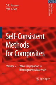Title: Self-Consistent Methods for Composites: Vol.2: Wave Propagation in Heterogeneous Materials / Edition 1, Author: S.K. Kanaun