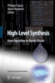 Title: High-Level Synthesis: from Algorithm to Digital Circuit / Edition 1, Author: Philippe Coussy