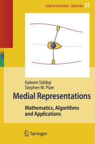 Title: Medial Representations: Mathematics, Algorithms and Applications / Edition 1, Author: Kaleem Siddiqi