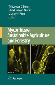 Title: Mycorrhizae: Sustainable Agriculture and Forestry / Edition 1, Author: Zaki Anwar Siddiqui