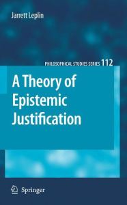 Title: A Theory of Epistemic Justification / Edition 1, Author: J. Leplin