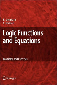Title: Logic Functions and Equations: Examples and Exercises / Edition 1, Author: Bernd Steinbach