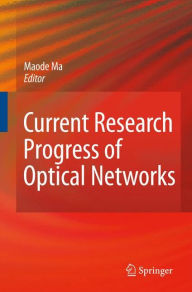 Title: Current Research Progress of Optical Networks / Edition 1, Author: Lin Ma