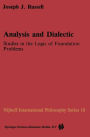 Analysis and Dialectic: Studies in the Logic of Foundation Problems