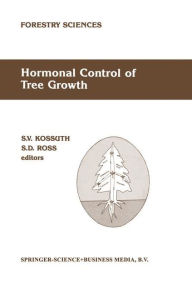 Title: Hormonal Control of Tree Growth: Proceedings of the Physiology Working Group Technical Session, Society of American Foresters National Convention, Birmingham, Alabama, USA, October 6-9, 1986 / Edition 1, Author: S.V. Kossuth