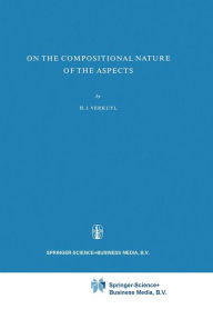 Title: On the Compositional Nature of the Aspects / Edition 1, Author: H.J. Verkuyl