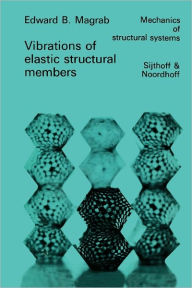 Title: Vibrations of Elastic Structural Members / Edition 1, Author: E.B. Magrab