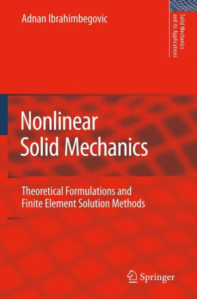 Nonlinear Solid Mechanics: Theoretical Formulations and Finite Element Solution Methods / Edition 1
