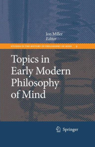 Title: Topics in Early Modern Philosophy of Mind / Edition 1, Author: Jon Miller