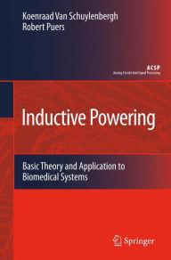 Title: Inductive Powering: Basic Theory and Application to Biomedical Systems / Edition 1, Author: Koenraad van Schuylenbergh