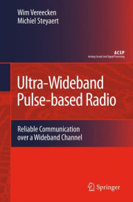 Title: Ultra-Wideband Pulse-based Radio: Reliable Communication over a Wideband Channel, Author: Wim Vereecken