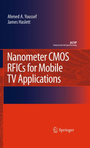 Title: Nanometer CMOS RFICs for Mobile TV Applications, Author: Ahmed A. Youssef