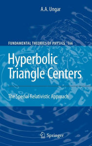 Title: Hyperbolic Triangle Centers: The Special Relativistic Approach / Edition 1, Author: A.A. Ungar