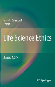 Title: Life Science Ethics / Edition 2, Author: Gary L. Comstock