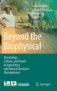 Title: Beyond the Biophysical: Knowledge, Culture, and Power in Agriculture and Natural Resource Management / Edition 1, Author: Laura German