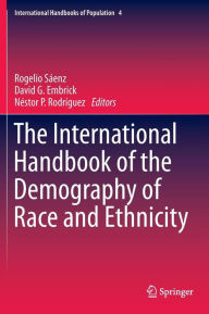 Title: The International Handbook of the Demography of Race and Ethnicity / Edition 1, Author: Rogelio Sïenz