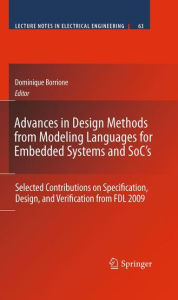 Title: Advances in Design Methods from Modeling Languages for Embedded Systems and SoC's: Selected Contributions on Specification, Design, and Verification from FDL 2009 / Edition 1, Author: Dominique Borrione