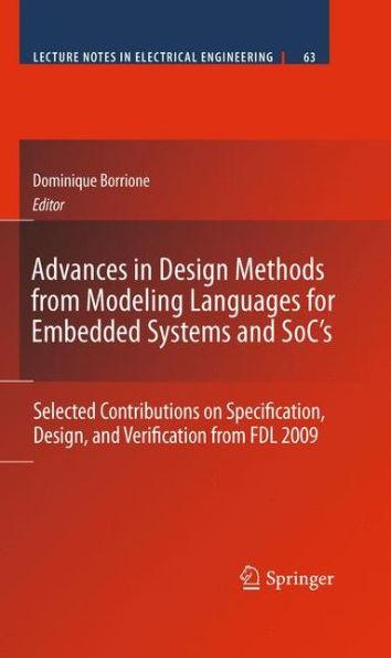 Advances in Design Methods from Modeling Languages for Embedded Systems and SoC's: Selected Contributions on Specification, Design, and Verification from FDL 2009 / Edition 1