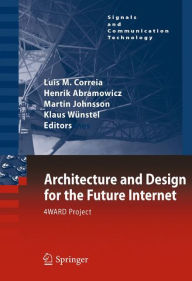 Title: Architecture and Design for the Future Internet: 4WARD Project / Edition 1, Author: Luis M. Correia