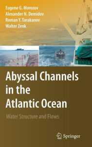Title: Abyssal Channels in the Atlantic Ocean: Water Structure and Flows / Edition 1, Author: Eugene G. Morozov