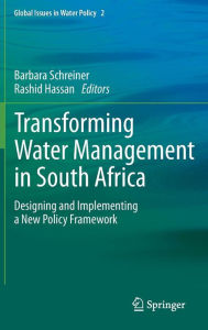 Title: Transforming Water Management in South Africa: Designing and Implementing a New Policy Framework / Edition 1, Author: Barbara Schreiner