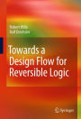 Towards a Design Flow for Reversible Logic / Edition 1