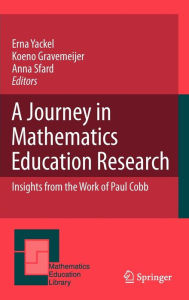 Title: A Journey in Mathematics Education Research: Insights from the Work of Paul Cobb, Author: Erna Yackel
