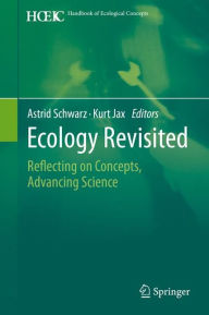 Title: Ecology Revisited: Reflecting on Concepts, Advancing Science / Edition 1, Author: Astrid Schwarz