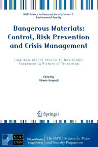 Title: Dangerous Materials: Control, Risk Prevention and Crisis Management: From New Global Threats to New Global Responses: A Picture of Transition / Edition 1, Author: Alberto Brugnoli