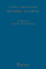 Title: Schuim op de branding: Liber amicorum, Author: Michel Flamée