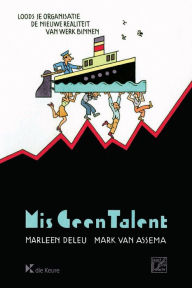 Title: Mis geen talent: Loods je organisatie de nieuwe realiteit van werk binnen, Author: Mark van Assema