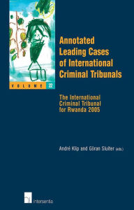 Title: Annotated Leading Cases of International Criminal Tribunals - Volume 22: The International Criminal Tribunal for Rwanda 2005, Author: Andrï Klip
