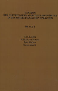Title: Lexikon der älteren germanischen Lehnwörter in den ostseefinnischen Sprachen, Band I: A-J, Author: A.D. Kylstra