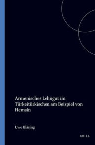 Title: Armenisches Lehngut im Turkeiturkischen am Beispiel von Hemsin, Author: Uwe Blasing