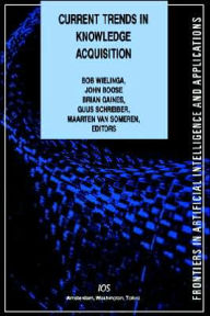 Title: Current Trends in Knowledge Acquisition / Edition 1, Author: B J Wielinga