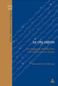 Title: Le rite za rois: Son impact sur l'inculturation du catholicisme en Afrique, Author: Edouard Flory Kabongo