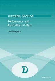 Title: Unstable Ground: Performance and the Politics of Place, Author: Gay McAuley