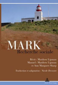 Title: Mark: Recherche sociale: Recit : Matthew Lipman / Manuel : Matthew Lipman et Ann Margaret Sharp / Traduction et adaptation : Nicole Decostre, Author: Nicole Decostre
