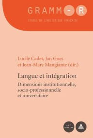 Title: Langue et int gration: Dimensions institutionnelle, socio-professionnelle et universitaire, Author: Dan van Raemdonck