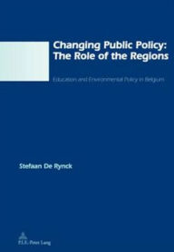 Changing Public Policy: The Role of the Regions: Education and Environmental Policy in Belgium