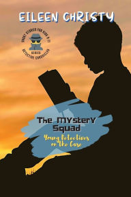 Title: The Mystery Squad-Young Detectives on the Case: Solving Mysteries, One Clue at a Time, Author: Eileen Christy