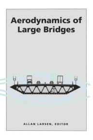 Title: Aerodynamics of Large Bridges / Edition 1, Author: Allan Larsen