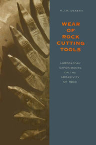 Title: Wear of Rock Cutting Tools: Laboratory Experiments on the Abrasivity of Rock / Edition 1, Author: H.J.R. Deketh