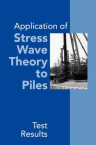 Title: Application of Stress Wave Theory to Piles: Test Results: Proceedings of the 14th International Conference on the Application of Stress-Wave Theory to Piles, The Hague, Netherlands, 21-24 September 1992 / Edition 1, Author: Frans B.J. Barends
