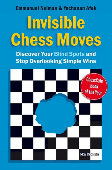 Invisible Chess Moves: Discover Your Blind Spots and Stop Overlooking Simple Wins